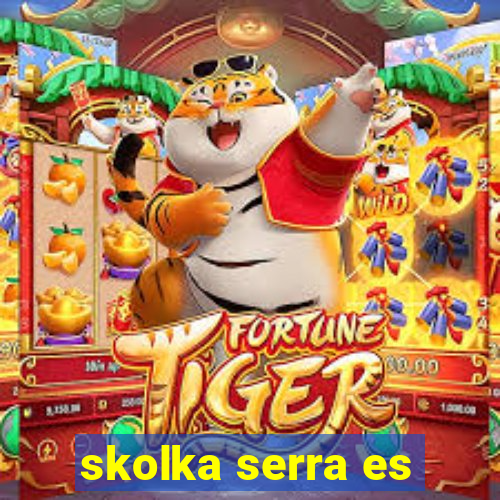 skolka serra es